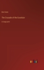 The Crusade of the Excelsior : in large print - Book