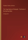 The Yoga Sutras of Patanjali - The Book of the Spiritual Man : in large print - Book