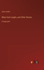 When God Laughs, and Other Stories : in large print - Book