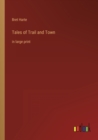 Tales of Trail and Town : in large print - Book