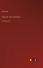 Tales of Trail and Town : in large print - Book