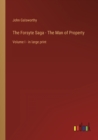 The Forsyte Saga - The Man of Property : Volume I - in large print - Book