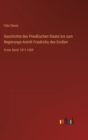 Geschichte des Preussischen Staats bis zum Regierungs-Antritt Friedrichs des Grossen : Erster Band: 1411-1688 - Book