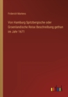 Von Hamburg Spitzbergische oder Groenlandische Reise Beschreibung gethan im Jahr 1671 - Book