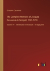 The Complete Memoirs of Jacques Casanova de Seingalt, 1725-1798 : Volume IV - Adventures In the South - in large print - Book