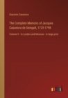 The Complete Memoirs of Jacques Casanova de Seingalt, 1725-1798 : Volume V - In London and Moscow - in large print - Book