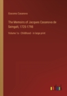 The Memoirs of Jacques Casanova de Seingalt, 1725-1798 : Volume 1a - Childhood - in large print - Book