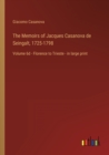 The Memoirs of Jacques Casanova de Seingalt, 1725-1798 : Volume 6d - Florence to Trieste - in large print - Book