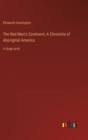 The Red Man's Continent; A Chronicle of Aboriginal America : in large print - Book