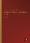 Die chronischen Krankheiten, ihre eigentumliche Natur und homoeopathische Heilung : Erster Teil - Book