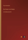 Der Kaiser von Utopia : in Grossdruckschrift - Book