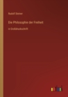 Die Philosophie der Freiheit : in Grossdruckschrift - Book