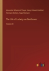 The Life of Ludwig van Beethoven : Volume III - Book