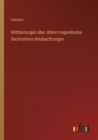 Mittheilungen uber altere magnetische Declinations-Beobachtungen - Book