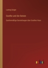 Goethe und die Seinen : Quellenmassige Darstellungen uber Goethes Haus - Book