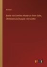 Briefe von Goethes Mutter an ihren Sohn, Christiane und August von Goethe - Book