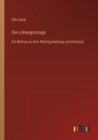 Die Lohengrinsage : Ein Beitrag zu ihrer Motivgestaltung und Deutung - Book
