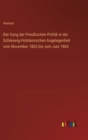 Der Gang der Preussischen Politik in der Schleswig-Holsteinischen Angelegenheit vom November 1863 bis zum Juni 1865 - Book