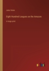 Eight Hundred Leagues on the Amazon : in large print - Book