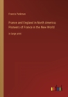 France and England in North America; Pioneers of France in the New World : in large print - Book