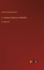 L. Annaeus Seneca on Benefits : in large print - Book