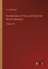 The Man-Eaters of Tsavo, and Other East African Adventures : in large print - Book