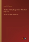 The Star of Gettysburg; A Story of Southern High Tide : The Civil War Series - in large print - Book