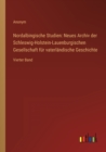 Nordalbingische Studien : Neues Archiv der Schleswig-Holstein-Lauenburgischen Gesellschaft fur vaterlandische Geschichte: Vierter Band - Book