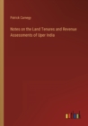 Notes on the Land Tenures and Revenue Assessments of Uper India - Book