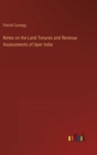 Notes on the Land Tenures and Revenue Assessments of Uper India - Book