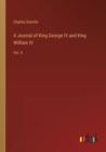 A Journal of King George IV and King William IV : Vol. II - Book