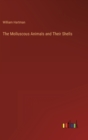 The Molluscous Animals and Their Shells - Book