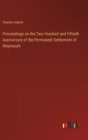 Proceedings on the Two Hundred and Fiftieth Anniversary of the Permanent Settlement of Weymouth - Book