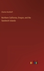 Northern California, Oregon, and the Sandwich Islands - Book