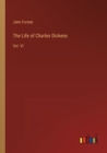 The Life of Charles Dickens : Vol. VI - Book