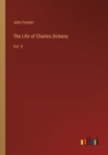 The Life of Charles Dickens : Vol. V - Book