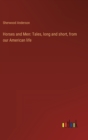 Horses and Men : Tales, long and short, from our American life - Book