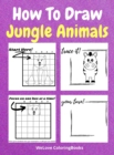 How To Draw Jungle Animals : A Step-by-Step Drawing and Activity Book for Kids to Learn to Draw Jungle Animals - Book