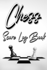 Chess Score Log Book : Chess Score Notebook 99 Games Track Your Moves And Analyse Your Strategies: Chess Game Record Keeper Book, Perfect Gift for Chess Lovers (60 Moves) - Book