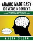 Arabic made easy : 100 Verbs in context: A beginner's guide to the Arabic Language and all of its keys - Book