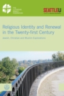 Religious Identity and Renewal in the Twenty-first Century : Jewish, Christian and Muslim Explorations - eBook