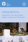 Healing Memories : Implications of the Reconciliation between Lutherans and Mennonites - eBook