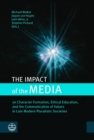 The Impact of the Media : on Character Formation, Ethical Education, and the Communication of Values in Late Modern Pluralistic Societies - eBook