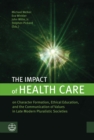 The Impact of Health Care : on Character Formation, Ethical Education, and the Communication of Values in Late Modern Pluralistic Societies - eBook