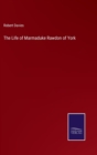 The Life of Marmaduke Rawdon of York - Book