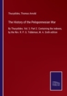 The History of the Peloponnesian War : By Thucydides. Vol. 3. Part 2. Containing the indexes, by the Rev. R. P. G. Tiddeman, M. A. Sixth edition - Book