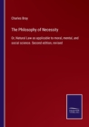The Philosophy of Necessity : Or, Natural Law as applicable to moral, mental, and social science. Second edition, revised - Book