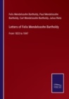 Letters of Felix Mendelssohn Bartholdy : From 1833 to 1847 - Book