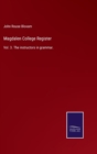 Magdalen College Register : Vol. 3. The instructors in grammar. - Book