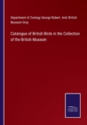 Catalogue of British Birds in the Collection of the British Museum - Book